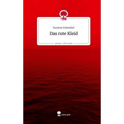 Das rote Kleid. Life is a Story - story.one, Gebundene Ausgabe von Susanne Eskandari, Storylution, 978-3-7118-1162-2