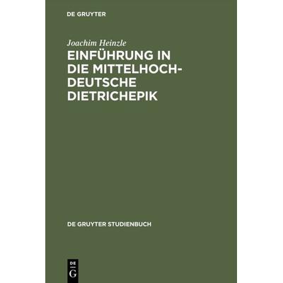 Einführung in die mittelhochdeutsche Dietrichepik, Taschenbuch von Joachim Heinzle, De Gruyter, 978-3-11-015094-0