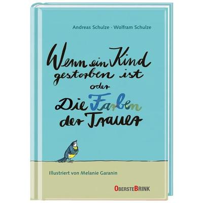 Wenn ein Kind gestorben ist oder Die Farben der Trauer, Gebundene Ausgabe von Andreas Schulze,Wolfram Schulze, Oberstebrink, 978-3-96304-034-4