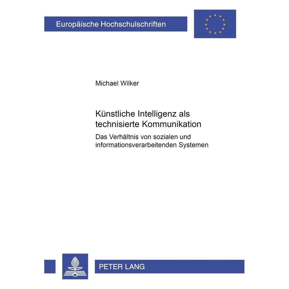 Peter Lang Künstliche Intelligenz als technisierte Kommunikation (Deutsch, Softcover, Michael Wilker) (56023868)