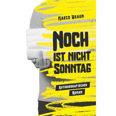Noch ist nicht Sonntag, Taschenbuch von Marco Braun, Epubli, 978-3-7584-0532-7