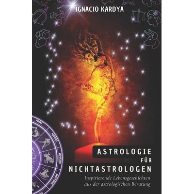 Astrologie Für Nichtastrologen, Taschenbuch von Ignacio Kardya, Independently Published