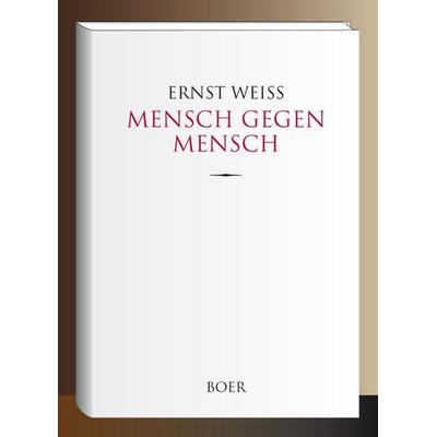 Mensch gegen Mensch, Gebundene Ausgabe von Ernst Weiss, Boer Verlag, 978-3-96662-385-8