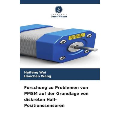 Forschung zu Problemen von PMSM auf der Grundlage von diskreten Hall-Positionssensoren, Taschenbuch von Haifeng Wei,Haochen Wang, Verlag Unser Wissen,