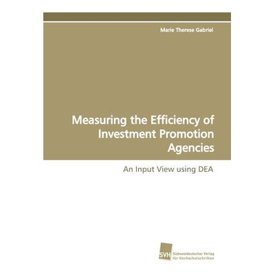 Measuring the Efficiency of Investment Promotion Agencies, Taschenbuch von Marie Therese Gabriel, Südwestdeutscher Verlag für Hochschulschriften,