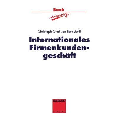 Internationales Firmenkundengeschäft, Taschenbuch von Christoph Graf Bernstorff, Betriebswirtschaftlicher Verlag Gabler, 978-3-322-82630-5