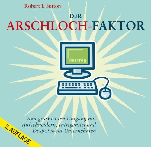 Sutton, Robert I. - Der Arschloch-Faktor: Vom geschickten Umgang mit Aufschneidern, Intriganten und Despoten im Unternehmen - Preis vom 09.10.2026 07:28:09 h