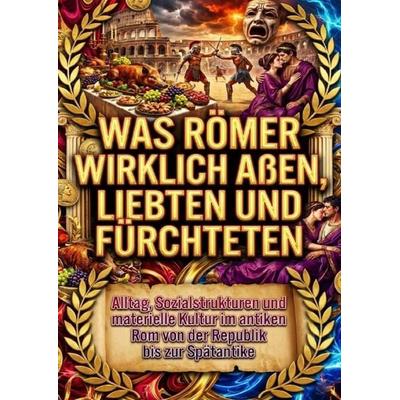 Was Römer wirklich aßen, liebten und fürchteten, Taschenbuch von Luisa Weiss, Epubli, 978-3-565-19986-0