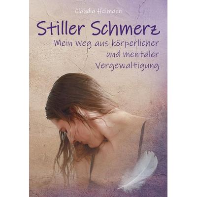 Stiller Schmerz, Taschenbuch von Claudia Heimann,Mareile Beigelbeck, Tredition, 978-3-347-31698-0