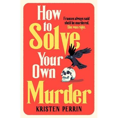 How To Solve Your Own Murder, Taschenbuch von Kristen Perrin, Quercus Publishing Plc, 978-1-5294-3006-6