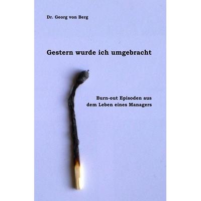 Gestern wurde ich umgebracht, Taschenbuch von Georg Berg, Epubli, 978-3-8442-2072-8