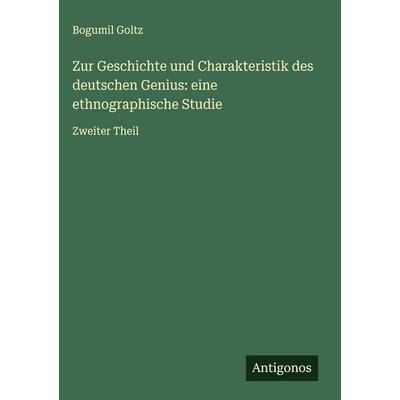 Zur Geschichte und Charakteristik des deutschen Genius: eine ethnographische Studie, Gebundene Ausgabe von Bogumil Goltz, Antigonos Verlag,