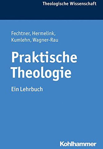 Kristian Fechtner - Praktische Theologie: Ein Lehrbuch (Theologische Wissenschaft / Sammelwerk für Studium und Beruf) - Preis vom 10.10.2026 11:48:34 h