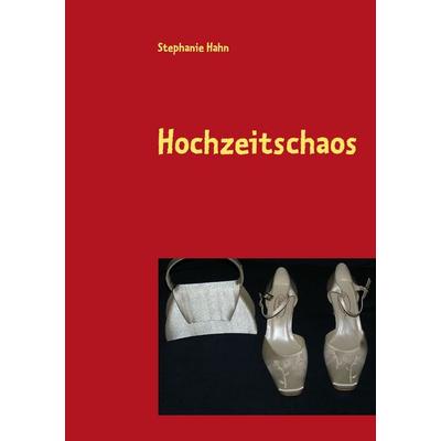 Hochzeitschaos, Taschenbuch von Stephanie Hahn, BoD – Books on Demand, 978-3-8370-8789-5