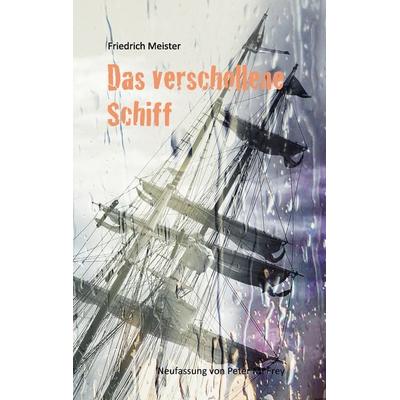 Das verschollene Schiff, Taschenbuch von Friedrich Meister, BoD – Books on Demand, 978-3-7412-0760-0