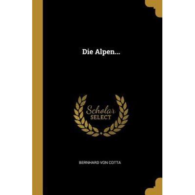 Die Alpen..., Taschenbuch von Bernhard Cotta, Creative Media Partners, LLC, 978-1-01-070773-8
