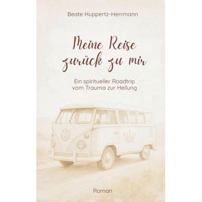 Meine Reise zurück zu mir, Taschenbuch von Beate Huppertz-Herrmann, Tredition, 978-3-384-88229-5