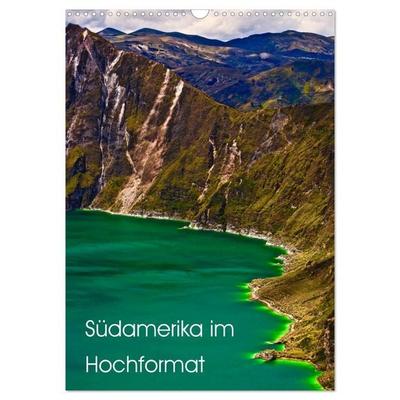 Südamerika im Hochformat (Wandkalender 2026 DIN A3 hoch), CALVENDO Monatskalender