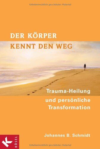 Schmidt, Johannes B - Der Körper kennt den Weg: Trauma-Heilung und persönliche Transformation - Preis vom 30.09.2026 09:01:18 h