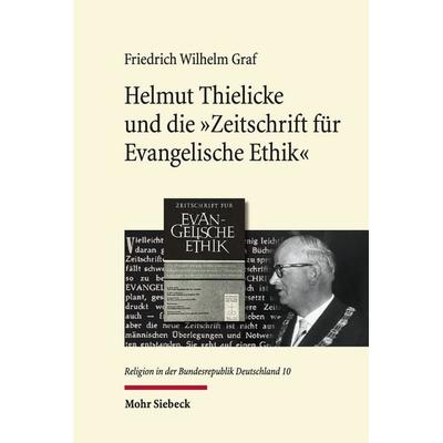 Helmut Thielicke und die 'Zeitschrift für Evangelische Ethik'; Gebundene Ausgabe von Friedrich Wilhelm Graf, Mohr Siebeck, 978-3-16-154178-0