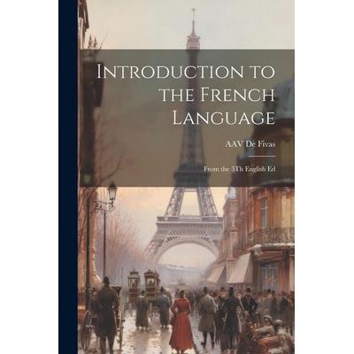 Introduction to the French Language: From the 5Th English Ed, Taschenbuch von Alain Auguste Victor De Fivas, Creative Media Partners, LLC,
