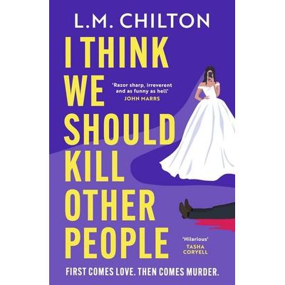 I Think We Should Kill Other People, Taschenbuch von L. M. Chilton, Bloomsbury Publishing, 978-1-03-592076-1