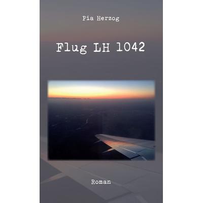 Flug LH 1042, Taschenbuch von Pia Herzog, Rediroma-Verlag, 978-3-96103-955-5