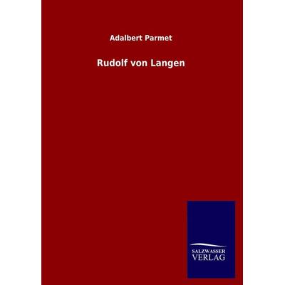 Rudolf von Langen, Gebundene Ausgabe von Adalbert Parmet, Salzwasser, 978-3-8460-5093-4
