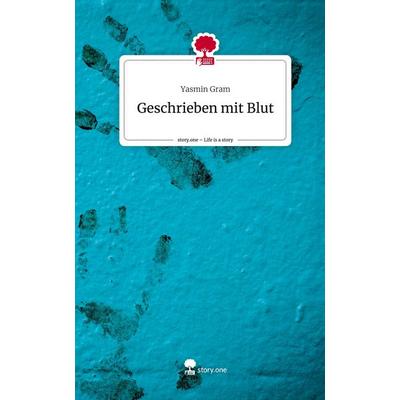 Geschrieben mit Blut. Life is a Story - story.one, Gebundene Ausgabe von Yasmin Gram, Story.one publishing, 978-3-7108-7171-9