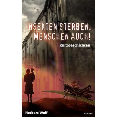 Insekten sterben, Menschen auch!, Taschenbuch von Herbert Wolf, Novum Verlag, 978-3-99131-073-0