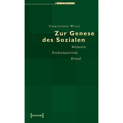 Zur Genese des Sozialen, Taschenbuch von Christoph Wulf, Transcript, 978-3-89942-415-7
