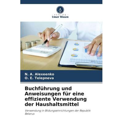 Buchführung und Anweisungen für eine effiziente Verwendung der Haushaltsmittel, Taschenbuch von N. A. Alexeenko,O. E. Telepneva, Verlag Unser Wissen,