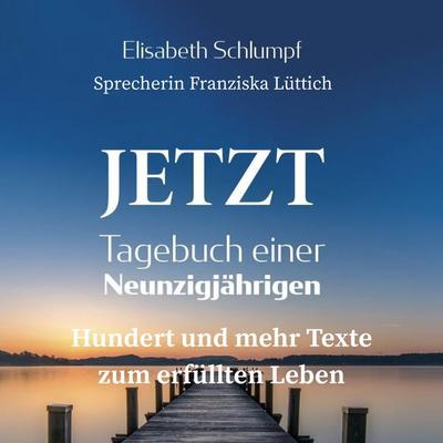Jetzt: Tagebuch einer Neunzigjährigen - Elisabeth Schlumpf, Audio, 4069828661639