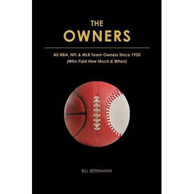 The OWNERS - All NBA, NFL & MLB Team Owners Since 1920, Taschenbuch von Bill Beermann, William F Beermann, 978-0-692-87575-9