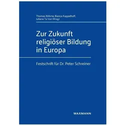 Zur Zukunft religiöser Bildung in Europ, Fachbücher von Thomas Böhme, Juliane Ta van, Bianca Kappelhoff, Friedrich Schweitzer, Mouhanad Khorchide, Stefan Hermann, Silke Leonhard, Siebren Miedema, Henning Schluss, Heid Leganger-Krogstad