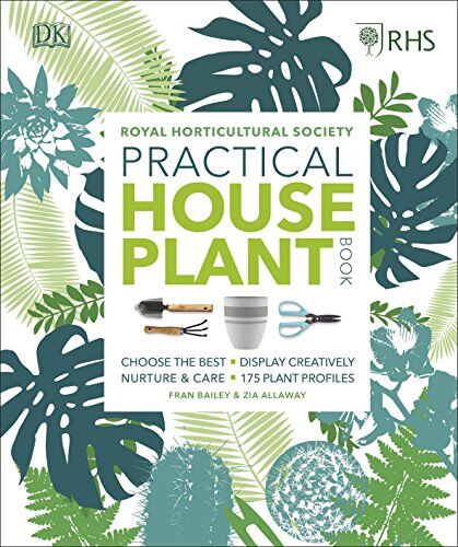 Zia Allaway - RHS Practical House Plant Book: Choose The Best, Display Creatively, Nurture and Care, 175 Plant Profiles - Preis vom 09.10.2026 07:28:09 h