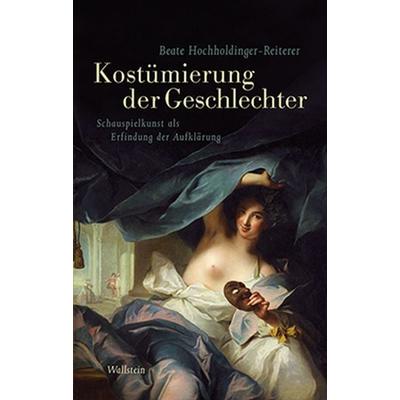 Kostümierung der Geschlechter, Gebundene Ausgabe von Beate Hochholdinger-Reiterer, Wallstein Verlag, 978-3-8353-1567-9