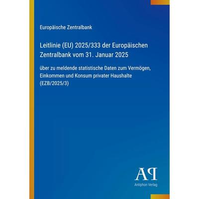 Leitlinie (EU) 2025/333 der Europäischen Zentralbank vom 31. Januar 2025, Taschenbuch von Europäische Zentralbank, Antiphon Verlag, 978-3-387-90952-4