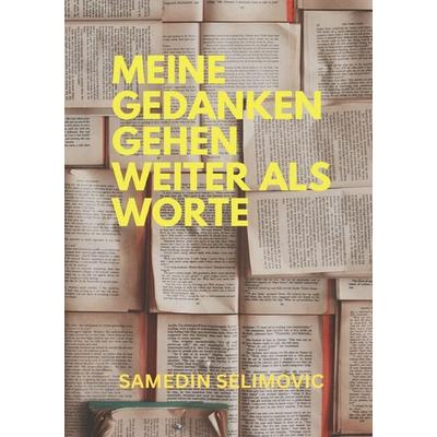 Meine Gedanken gehen weiter als Worte., Taschenbuch von Samedin Selimovic, Epubli, 978-3-565-44791-6