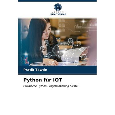 Python für IOT, Taschenbuch von Pratik Tawde, Verlag Unser Wissen, 978-620-3-78669-9