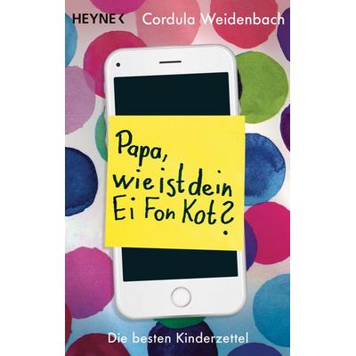 Papa, wie ist dein Ei Fon Kot?, Taschenbuch von Cordula Weidenbach, Heyne
