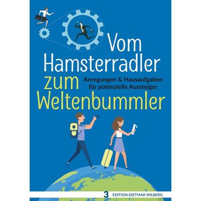 Vom Hamsterradler zum Weltenbummler, Taschenbuch von Dietmar Wilberg, BoD – Books on Demand, 978-3-7494-3626-2