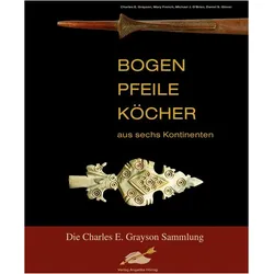 Bogen, Pfeile, Köcher aus sechs Kontinenten, Fachbücher von Michael J. O Brien, Daniel S. Glover, Charles E. Grayson, Mary French Sheldon, Haiko R. Hörnig