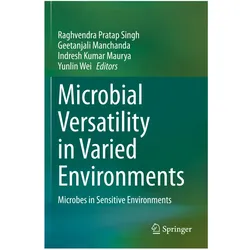 Microbial Versatility in Varied Environments, Fachbücher von Geetanjali Manchanda, Yunlin Wei, Raghvendra Pratap Singh, Indresh Kumar Maurya