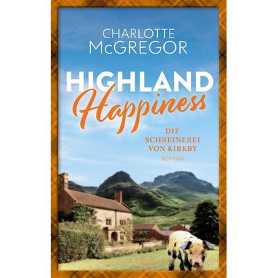 Highland Happiness - Die Schreinerei von Kirkby, Taschenbuch von Charlotte McGregor, Autorinnen-WG, 978-3-910843-01-1