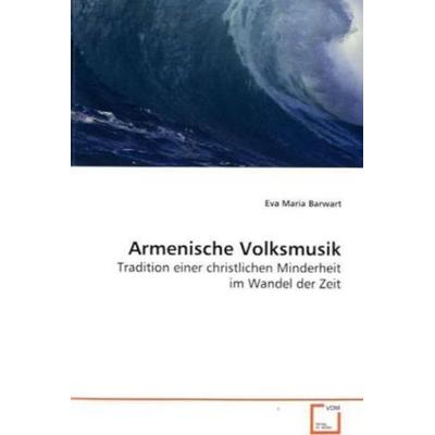 Barwart, E: Armenische Volksmusik, Taschenbuch von Eva Maria Barwart, VDM, 978-3-639-14187-0