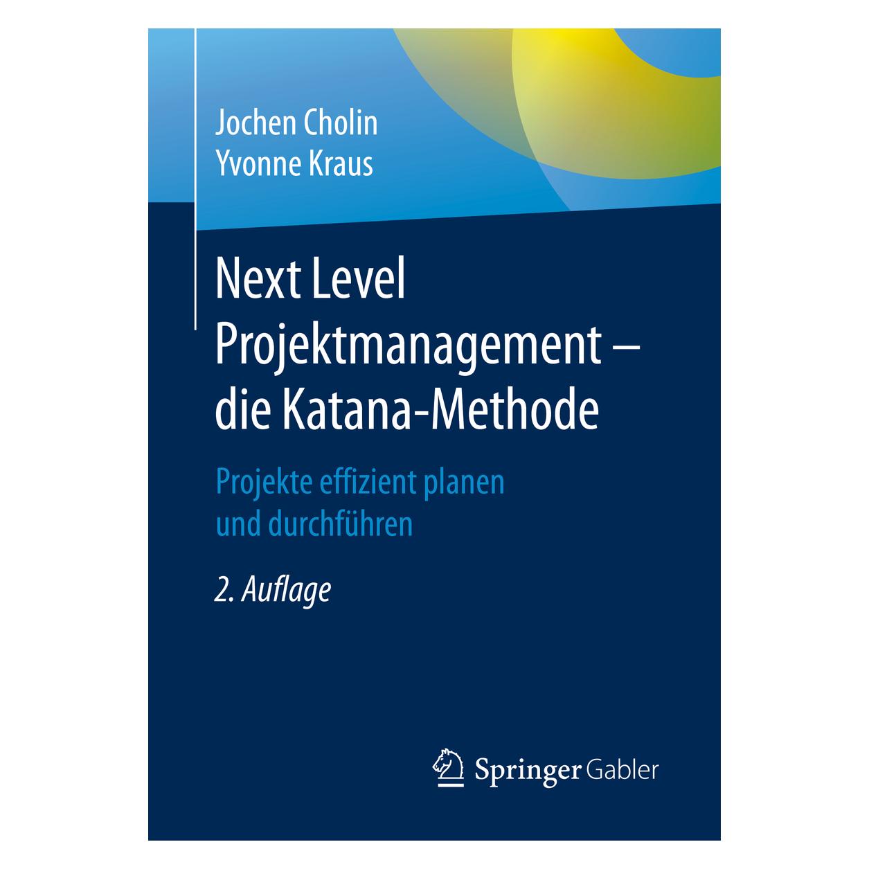 Springer Next Level Projektmanagement die Katana-Methode (Deutsch, Softcover, Jochen Cholin, Yvonne Kraus) (35154133)