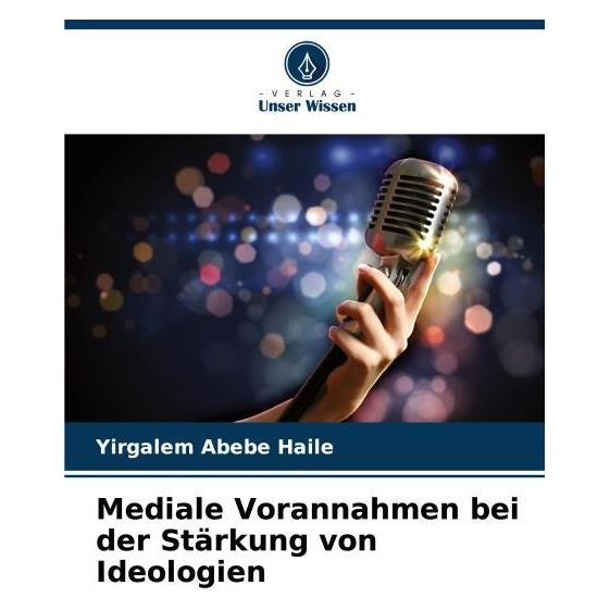 Umbreit Mediale Vorannahmen bei der Stärkung von Ideologien (Deutsch, Softcover, Yirgalem Abebe Haile) (63624247)