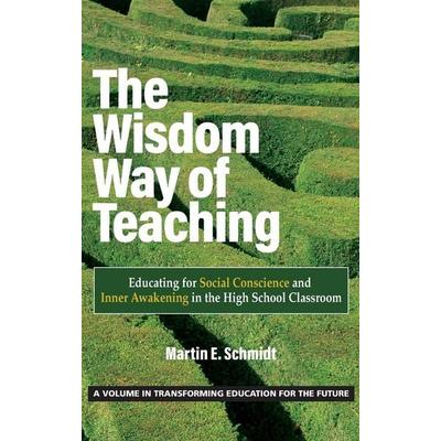 The Wisdom Way of Teaching, Gebundene Ausgabe von Martin E. Schmidt, Information Age Publishing, 978-1-64802-848-9