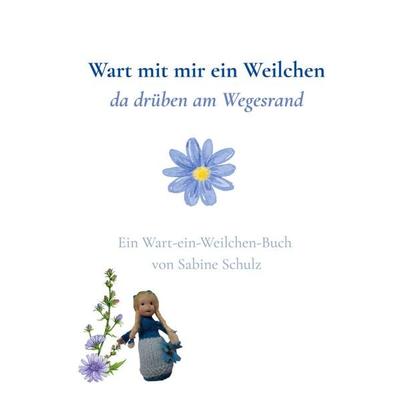 Wart mit mir ein Weilchen, Taschenbuch von Sabine Schulz, BoD – Books on Demand, 978-3-696-39483-7